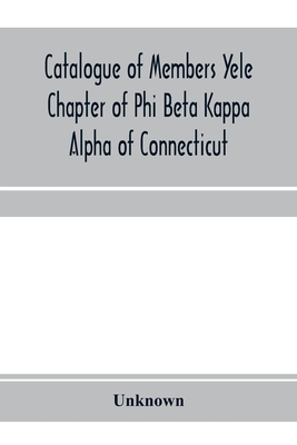 Catalogue of members Yele Chapter of Phi Beta Kappa Alpha of Connecticut