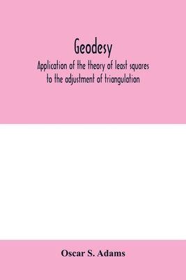 Geodesy. Application of the theory of least squares to the adjustment of triangulation