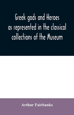 Greek gods and heroes as represented in the classical collections of the Museum: a handbook for high school students