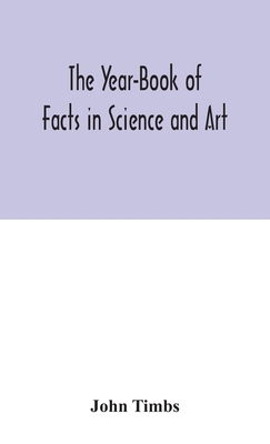 The Year-Book Of Facts In Science And Art