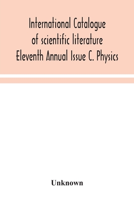 International catalogue of scientific literature Eleventh Annual Issue C. Physics