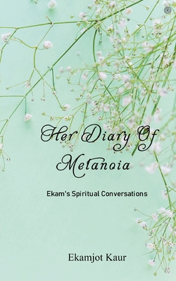 Her Diary Of Metanoia: Ekam's Spiritual Conversations