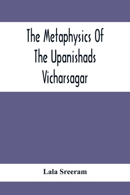 The Metaphysics Of The Upanishads; Vicharsagar