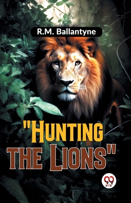 "Hunting The Lions"