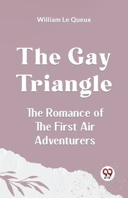 The Gay Triangle The Romance Of The First Air Adventurers