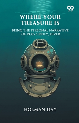 Where Your Treasure Is Being The Personal Narrative Of Ross Sidney, Diver