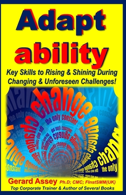 Adapt ability: Key Skills to Rising & Shining During Changing & Unforeseen Challenges!