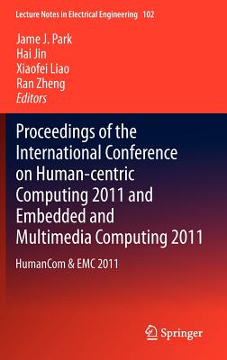 Proceedings of the International Conference on Human-Centric Computing 2011 and Embedded and Multimedia Computing 2011: Humancom & EMC 2011