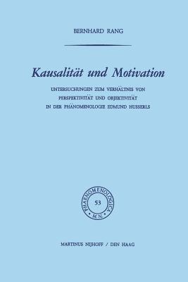 Kausalität Und Motivation: Untersuchungen Zum Verhältnis Von Perspektivität Und Objektivität in Der Phänomenologie Edmund Husserls