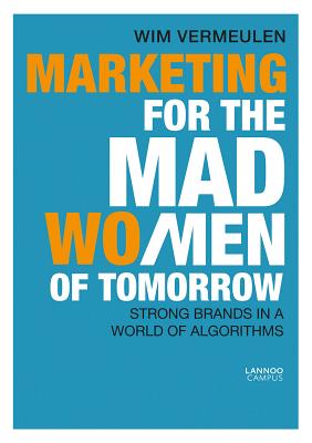 Marketing for the Mad (Wo)Men of Tomorrow: Strong Brands in a World of Algorithms