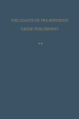The giants of pre-sophistic Greek philosophy: An attempt to reconstruct their thoughts