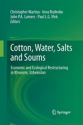 Cotton, Water, Salts and Soums: Economic and Ecological Restructuring in Khorezm, Uzbekistan