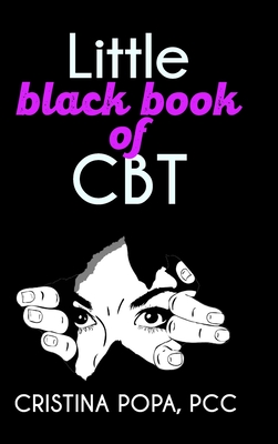 Little black book of CBT: Applying Cognitive Behavioral Therapy to improve your mental state