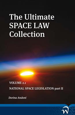 The Ultimate Space Law Collection: Volume 2.1: National Space Legislation Part II