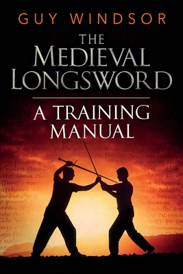 The Medieval Longsword: A Training Manual
