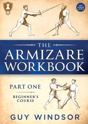 The Armizare Workbook: Part One: The Beginners' Workbook, Left-Handed Version