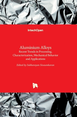 Aluminium Alloys: Recent Trends in Processing, Characterization, Mechanical behavior and Applications