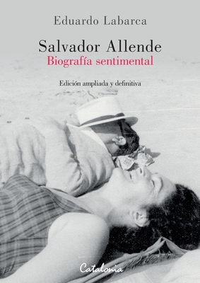 Salvador Allende: Biografía sentimental