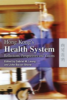 Hong Kong's Health System: Reflections, Perspectives And, Visions