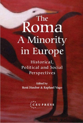 The Roma - A Minority in Europe: Historical, Political and Social Perspectives