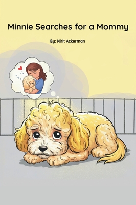 Minnie Searches for a Mommy: A touching dog adoption story told in gentle rhyme for ages 3-8