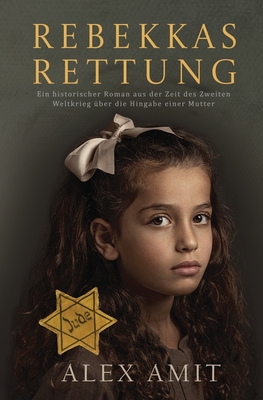 Rebekkas Rettung: Ein historischer Roman aus der Zeit des Zweiten Weltkrieg über die Hingabe einer Mutter