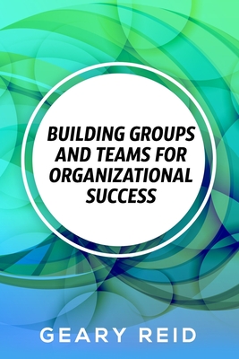 Building groups and teams for Organizational Success: By regularly communicating with employees and recognizing the value of each team member, you can