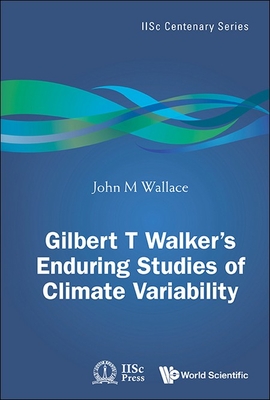 Gilbert T Walker's Enduring Studies of Climate Variability