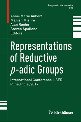 Representations of Reductive P-Adic Groups: International Conference, Iiser, Pune, India, 2017