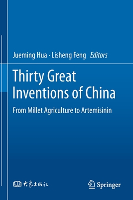Thirty Great Inventions of China: From Millet Agriculture to Artemisinin