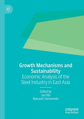 Growth Mechanisms and Sustainability: Economic Analysis of the Steel Industry in East Asia