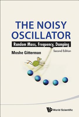 The Noisy Oscillator: Random Mass, Frequency... (2nd Ed): The: Random Mass