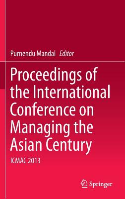 Proceedings of the International Conference on Managing the Asian Century: Icmac 2013