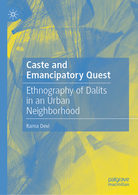 Caste and Emancipatory Quest: Ethnography of Dalits in an Urban Neighborhood