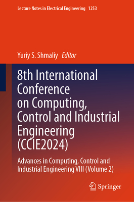 8th International Conference on Computing, Control and Industrial Engineering (Ccie2024): Advances in Computing, Control and Industrial Engineering VI