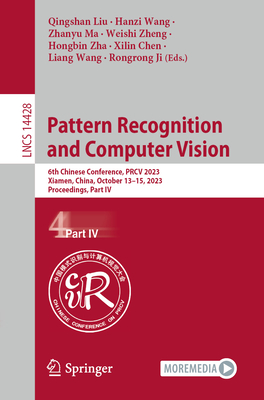 Pattern Recognition and Computer Vision: 6th Chinese Conference, Prcv 2023, Xiamen, China, October 13-15, 2023, Proceedings, Part IV