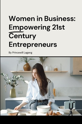 Women in Business: Empowering 21st Century Entrepreneurs