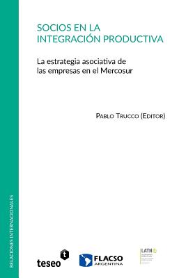 Socios en la integración productiva: La estrategia asociativa de las empresas en el Mercosur