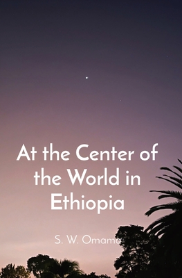 At the Center of the World in Ethiopia