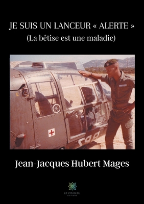 Je suis un lanceur alerte: La bêtise est une maladie