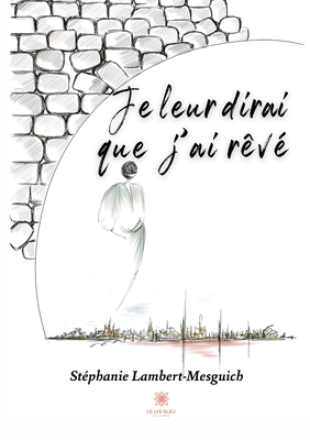 Je leur dirai que j'ai rêvé