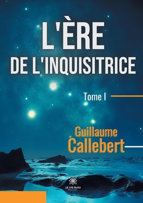 L'ère de l'inquisitrice: Tome I