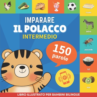 Imparare il polacco - 150 parole con pronunce - Intermedio: Libro illustrato per bambini bilingue