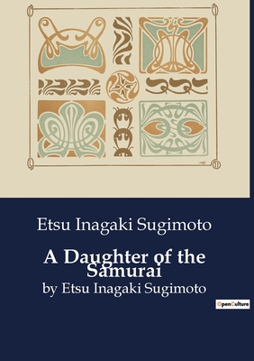 A Daughter of the Samurai: by Etsu Inagaki Sugimoto