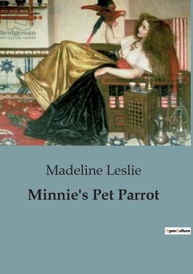 Minnie's Pet Parrot: The Adventures and Antics of a Mischievous Parrot