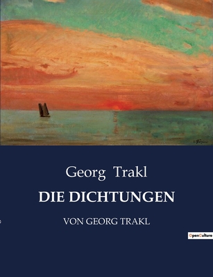 Die Dichtungen: Von Georg Trakl