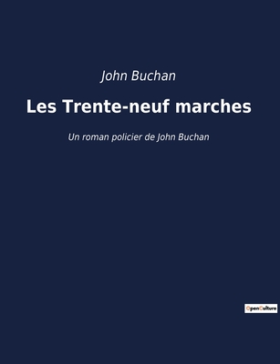 Les Trente-neuf marches: Un roman policier de John Buchan