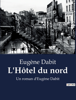 L'Hôtel du nord: Les secrets d'un hôtel parisien révèlent des vies entrelacées.