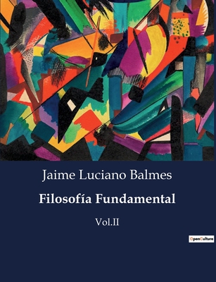 Filosofía Fundamental: Vol.II