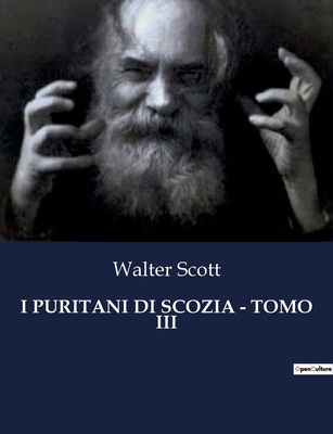 I Puritani Di Scozia - Tomo III: Intrighi e passioni nelle Highlands scozzesi